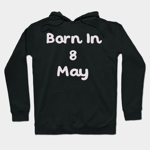 Born In 8 May Hoodie by Fandie